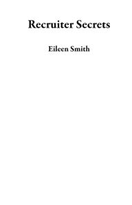 Title: Recruiter Secrets, Author: Eileen Smith