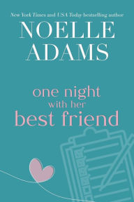 Title: One Night with her Best Friend, Author: Noelle Adams