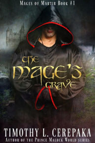 Title: The Mage's Grave (Mages of Martir, #1), Author: Timothy L. Cerepaka