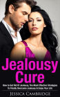 Jealousy Cure: How To Get Rid Of Jealousy, The Most Effective Strategies To Finally Overcome Jealousy & Enjoy Your Life Again