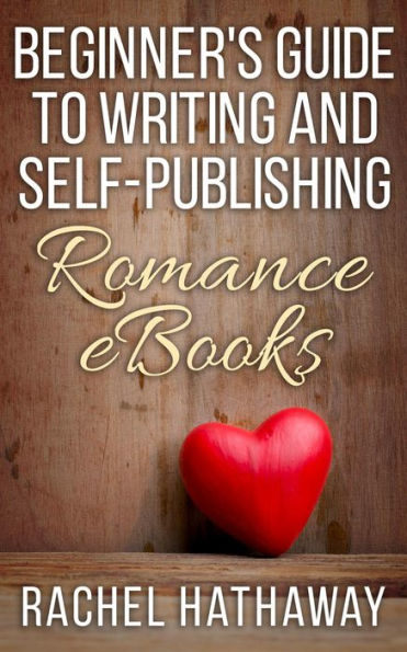 Beginner's Guide to Writing and Self-Publishing Romance eBooks (New Romance Writer Series)