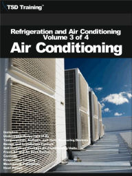 Title: Refrigeration and Air Conditioning Volume 3 of 4 - Air Conditioning (Refrigeration and Air Conditioning HVAC), Author: TSD Training