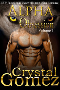 Title: BBW Paranormal Shape Shifter Romance - Alpha OBSESSION Volume 1, Author: Crystal Gomez