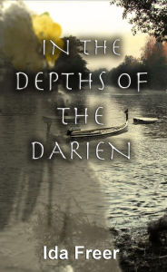 Title: In the depths of the Darien (Panama Girl, #3), Author: Ida Freer