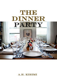 Title: The Dinner Party, Author: A.R. Kirimi