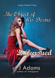 Title: The Object of His Desire 2: Pursued, Author: PJ Adams