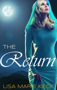 Title: The Return (Veiled Series, #2), Author: Lisa Marie Keck