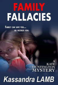 Title: Family Fallacies (Kate Huntington Series #3), Author: Kassandra Lamb