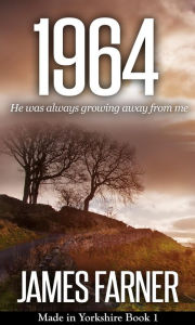 Title: 1964 (Made in Yorkshire, #1), Author: James Farner