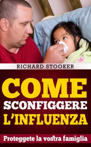 Title: Come Sconfiggere L'Influenza, Author: Richard Stooker