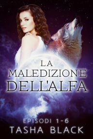 Title: La maledizione dell'alfa: il pacchetto completo (1-6), Author: Tasha Black