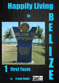 Title: Happily Living in Belize 1 First Taste, Author: frank Right