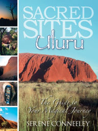 Title: Sacred Sites: Uluru (The Guide to Your Magical Journey, #7), Author: Serene Conneeley