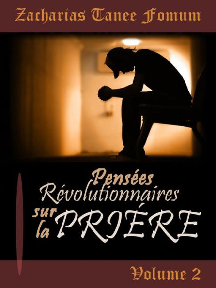 Pensées Révolutionnaires Sur La Prière (Volume 2)