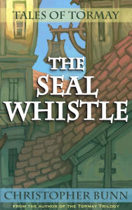 Title: The Seal Whistle (Tales of Tormay), Author: Christopher Bunn