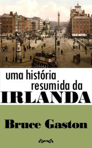 Title: Uma História Resumida Da Irlanda, Author: Bruce Gaston