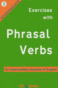 Title: Exercises with Phrasal Verbs #2: For Intermediate Students of English, Author: Clic Books