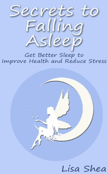 Secrets to Falling Asleep - Get Better Sleep to Improve Health and Reduce Stress