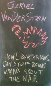 Title: How Libertarians Can Stop Being Wrong About the NAP, Author: Ezekiel VanDerStein