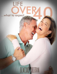 Title: Life Over 40: What to Expect, Author: Benedict Obertan
