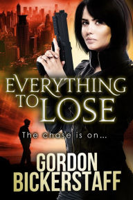 Title: Everything To Lose (A Lambeth Group Thriller), Author: Gordon Bickerstaff