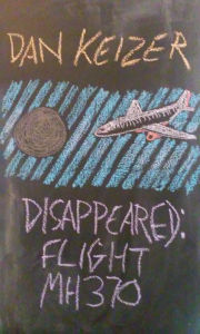 Title: Disappeared: Flight MH370, Author: Dan Keizer