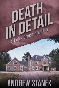 Title: Death in Detail (Felix Green Mysteries), Author: Andrew Stanek