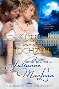 Title: Küsse vor der Hochzeit (Eine Pembroke Palace-Kurzgeschichte, #5), Author: Julianne MacLean