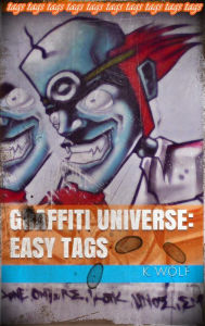 Title: Graffiti Universe: Easy Tags (GRAFFITI TAGS, #1), Author: K. Wolf