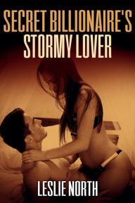 Title: Secret Billionaire's Stormy Lover (The Secret Billionaires, #2), Author: Leslie North