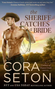 Title: The Sheriff Catches a Bride (Cowboys of Chance Creek, #5), Author: Cora Seton
