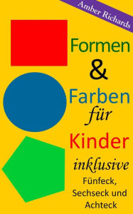 Title: Formen & Farben für Kinder - inklusive Fünfeck, Sechseck und Achteck, Author: Amber Richards