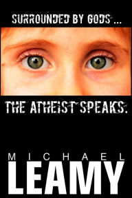 Title: Surrounded by Gods, the Atheist Speaks, Author: Michael Leamy