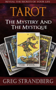 Title: Tarot: The Mystery and the Mystique, Author: Greg Strandberg