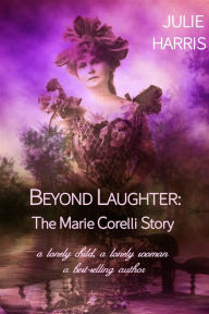 Title: Beyond Laughter: The Marie Corelli Story, Author: Julie Harris