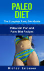 Paleo Diet - The Complete Paleo Diet Guide: Paleo Diet Plan And Paleo Diet Recipes