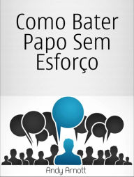 Title: Como Bater Papo Sem Esforço, Author: Andy Arnott