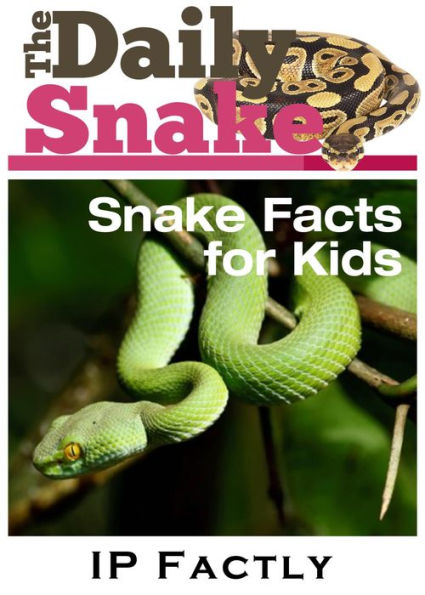 The Daily Snake - Facts for Kids - Great Images in a Newspaper-Style - Snake Books for Children (Newspaper Facts for Kids, #5)