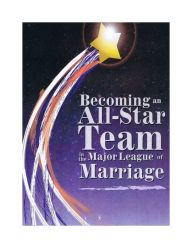 Title: Becoming An All-Star Team In The Major League Of Marriage, Author: Jack Katenkamp