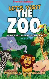 Title: Let's visit the Zoo! A Children's book with Pictures of Zoo Animals (French Version), Author: William A.Campbell Jr