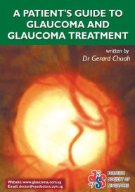 Title: A Patient's Guide To Glaucoma And Glaucoma Treatment, Author: Dr Gerard Chuah