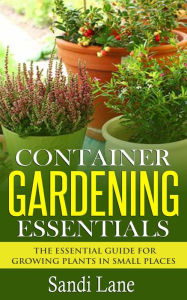 Title: Container Gardening Essentials, Author: Sandi Lane