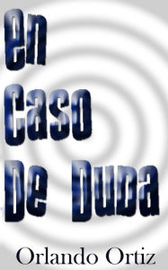 Title: En Caso de Duda, Author: Orlando Ortiz