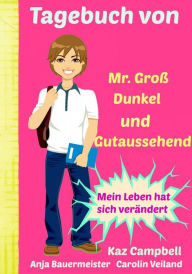Title: Tagebuch von Mr. Groß, Dunkel und Gutaussehend, Author: Kaz Campbell