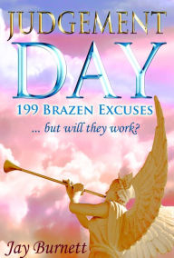 Title: Judgement Day: 199 Brazen Excuses, Author: Jay Burnett