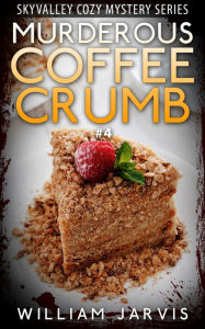 Title: Murderous Coffee Crumble #4 (Skyvalley Cozy Mystery Series), Author: William Jarvis