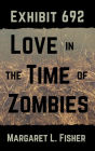 Exhibit 692: Love in the Time of Zombies (The Outbreak Archives, #1)