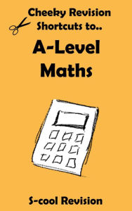 Title: A-level Maths Revision (Cheeky Revision Shortcuts), Author: Scool Revision