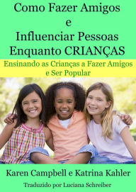 Title: Como Fazer Amigos e Influenciar Pessoas Enquanto Crianças, Author: Karen Campbell