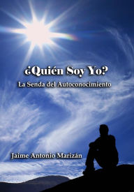 Title: ¿Quién Soy Yo?. La senda del autoconocimiento, Author: Jaime Antonio Marizán